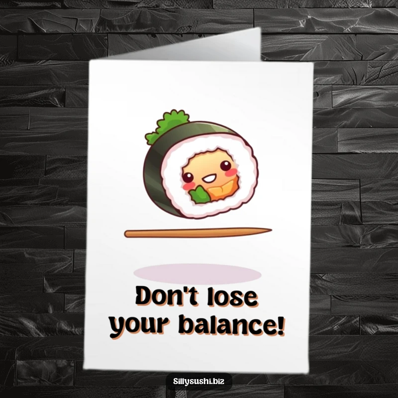 Funny Free Printable Birthday Card showing a sushi roll skillfully balancing on a single chopstick, looking precarious yet content.